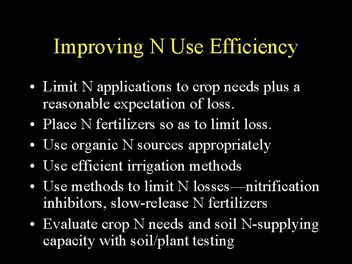 Improving N Use Efficiency • Limit N applications to crop needs plus a reasonable