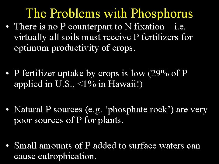 The Problems with Phosphorus • There is no P counterpart to N fixation—i. e.