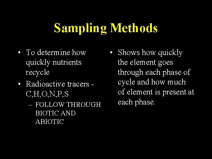Sampling Methods • To determine how quickly nutrients recycle • Radioactive tracers C, H,