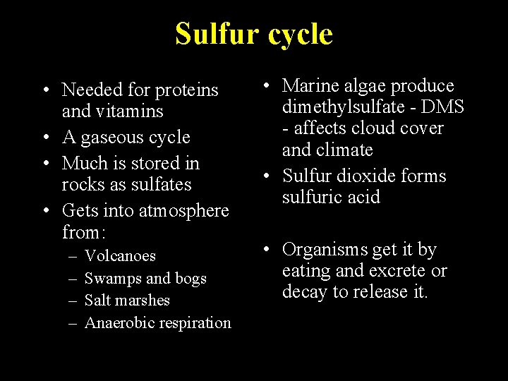 Sulfur cycle • Needed for proteins and vitamins • A gaseous cycle • Much