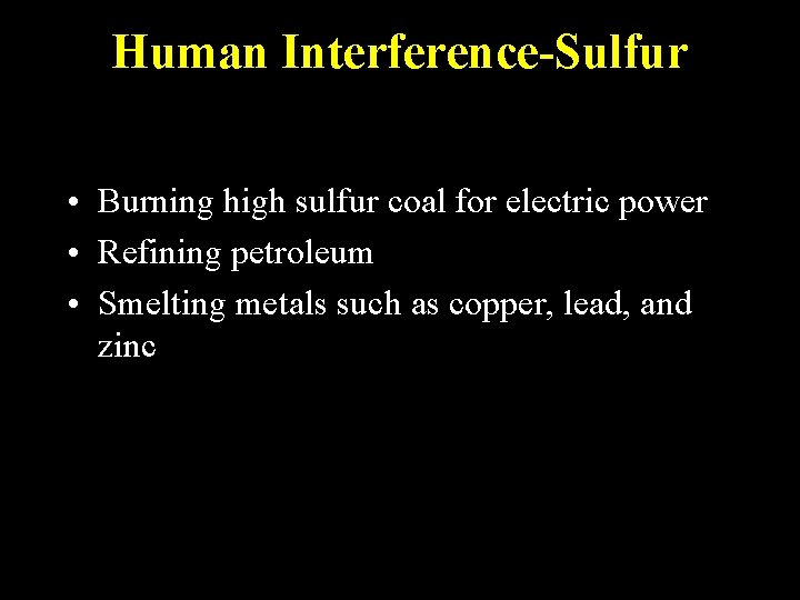 Human Interference-Sulfur • Burning high sulfur coal for electric power • Refining petroleum •