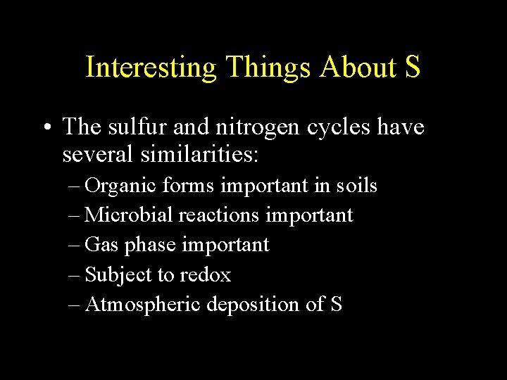 Interesting Things About S • The sulfur and nitrogen cycles have several similarities: –