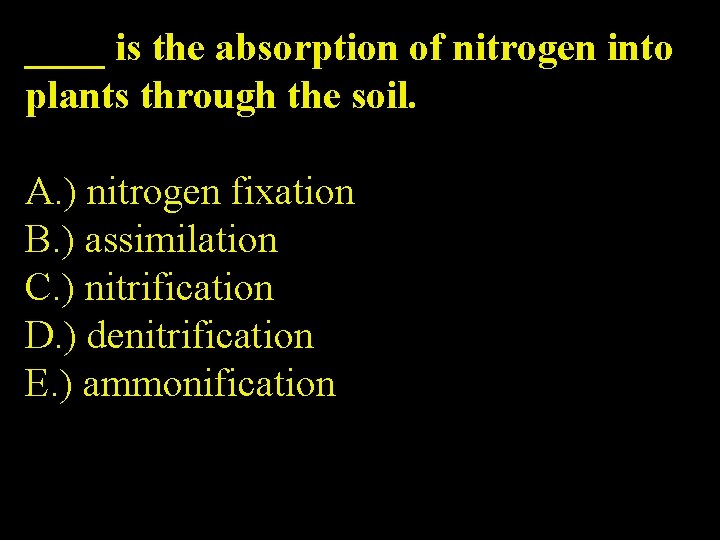 ____ is the absorption of nitrogen into plants through the soil. A. ) nitrogen ____ is the absorption of nitrogen into plants through the soil. A. ) nitrogen