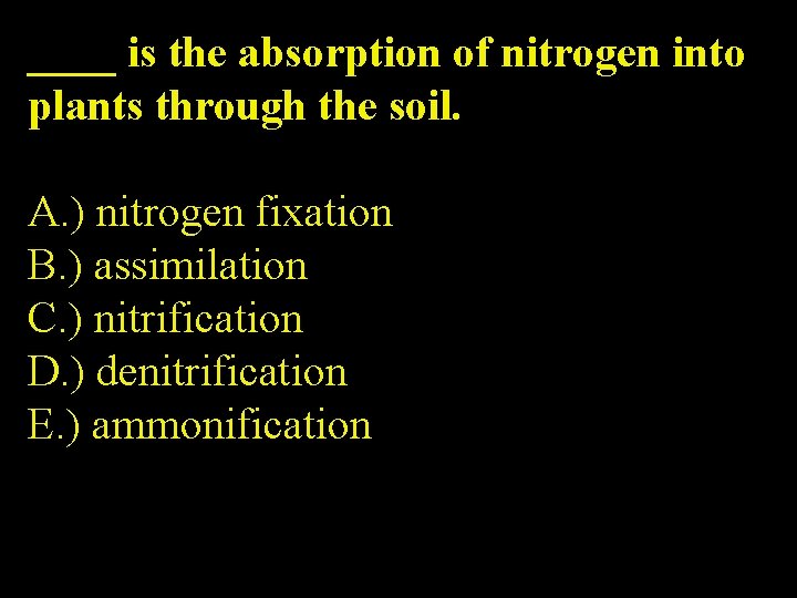 ____ is the absorption of nitrogen into plants through the soil. A. ) nitrogen