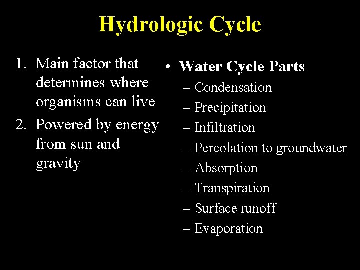 Hydrologic Cycle 1. Main factor that • Water Cycle Parts determines where – Condensation Hydrologic Cycle 1. Main factor that • Water Cycle Parts determines where – Condensation