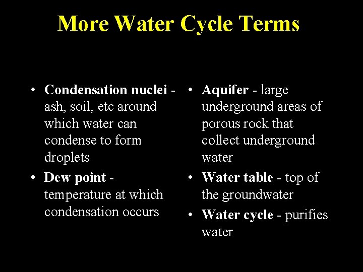 More Water Cycle Terms • Condensation nuclei - • Aquifer - large ash, soil,