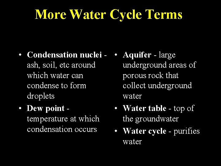More Water Cycle Terms • Condensation nuclei - • Aquifer - large ash, soil, More Water Cycle Terms • Condensation nuclei - • Aquifer - large ash, soil,