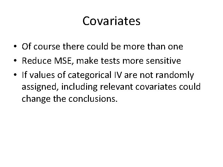 Covariates • Of course there could be more than one • Reduce MSE, make