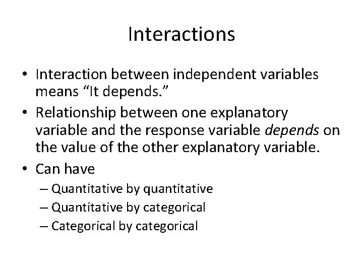 Interactions • Interaction between independent variables means “It depends. ” • Relationship between one