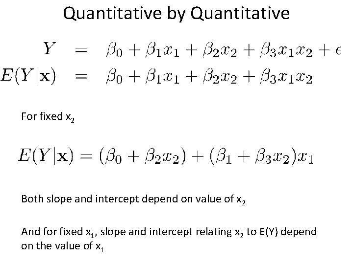 Quantitative by Quantitative For fixed x 2 Both slope and intercept depend on value