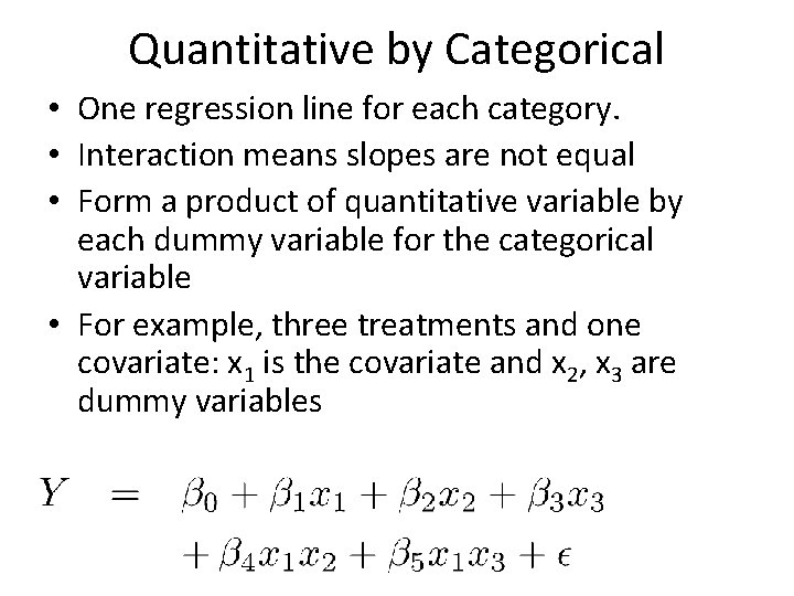 Quantitative by Categorical • One regression line for each category. • Interaction means slopes