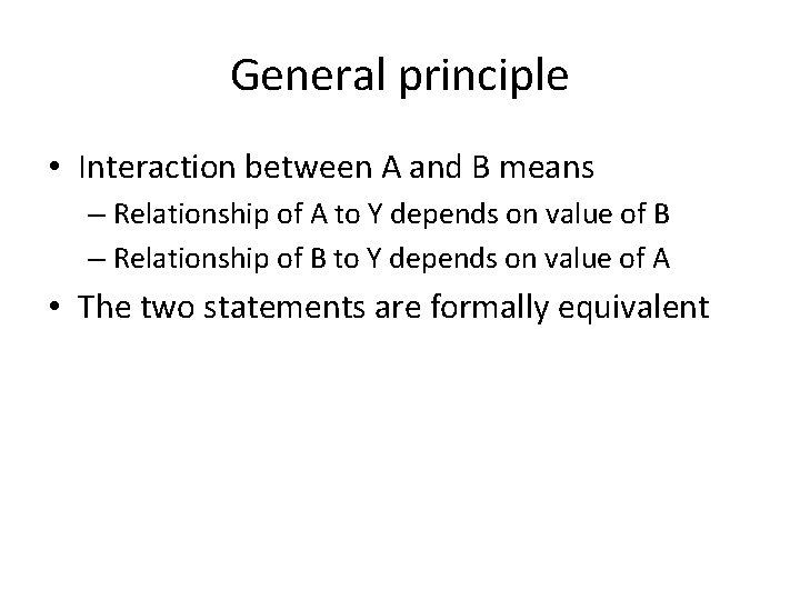 General principle • Interaction between A and B means – Relationship of A to