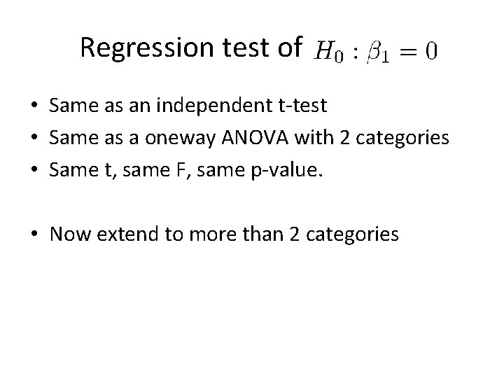 Regression test of • Same as an independent t-test • Same as a oneway