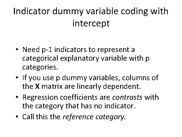 Indicator dummy variable coding with intercept • Need p-1 indicators to represent a categorical