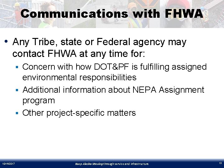 Communications with FHWA • Any Tribe, state or Federal agency may contact FHWA at