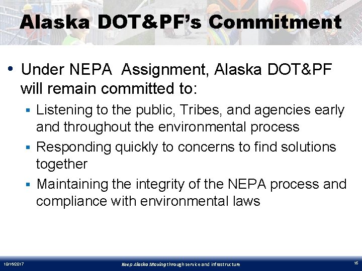 Alaska DOT&PF’s Commitment • Under NEPA Assignment, Alaska DOT&PF will remain committed to: §