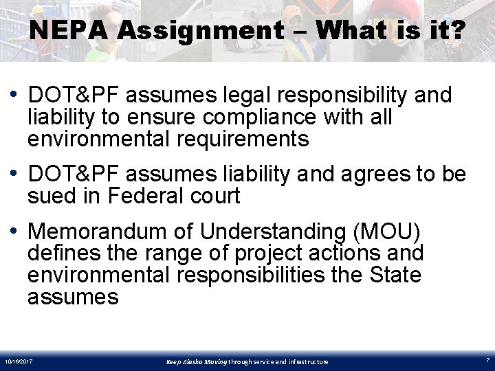 NEPA Assignment – What is it? • DOT&PF assumes legal responsibility and liability to