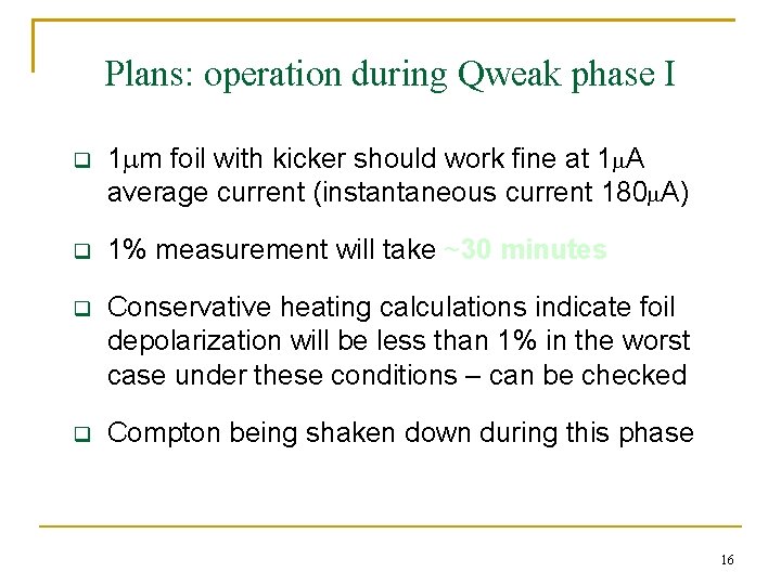 Plans: operation during Qweak phase I q 1 mm foil with kicker should work