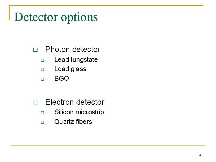 Detector options Photon detector q q Lead tungstate Lead glass BGO Electron detector q