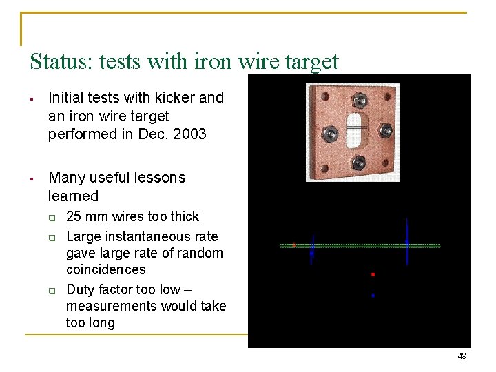 Status: tests with iron wire target § Initial tests with kicker and an iron