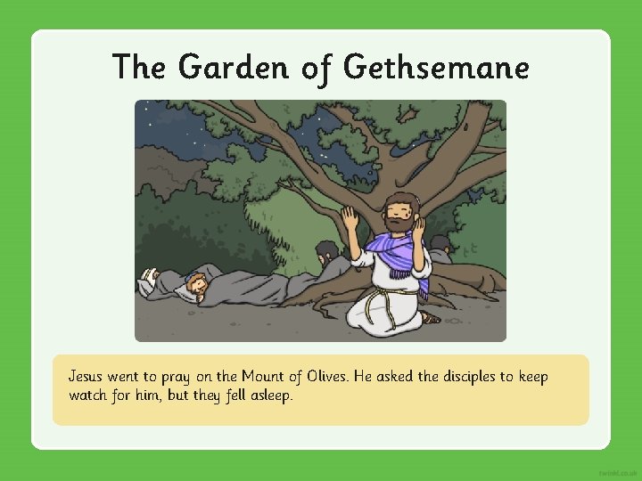 The Garden of Gethsemane Jesus went to pray on the Mount of Olives. He