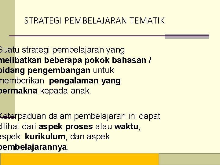 STRATEGI PEMBELAJARAN TEMATIK Suatu strategi pembelajaran yang melibatkan beberapa pokok bahasan / bidang pengembangan