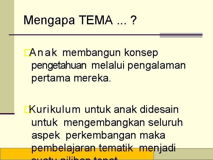 Mengapa TEMA. . . ? �A n a k membangun konsep pengetahuan melalui pengalaman