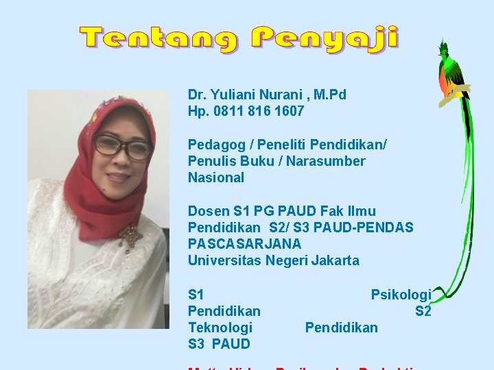 Dr. Yuliani Nurani , M. Pd Hp. 0811 816 1607 Pedagog / Peneliti Pendidikan/