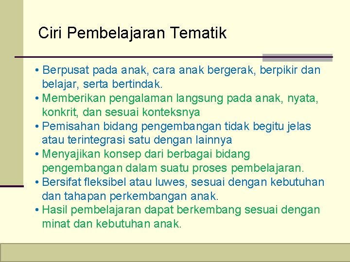 Ciri Pembelajaran Tematik • Berpusat pada anak, cara anak bergerak, berpikir dan belajar, serta