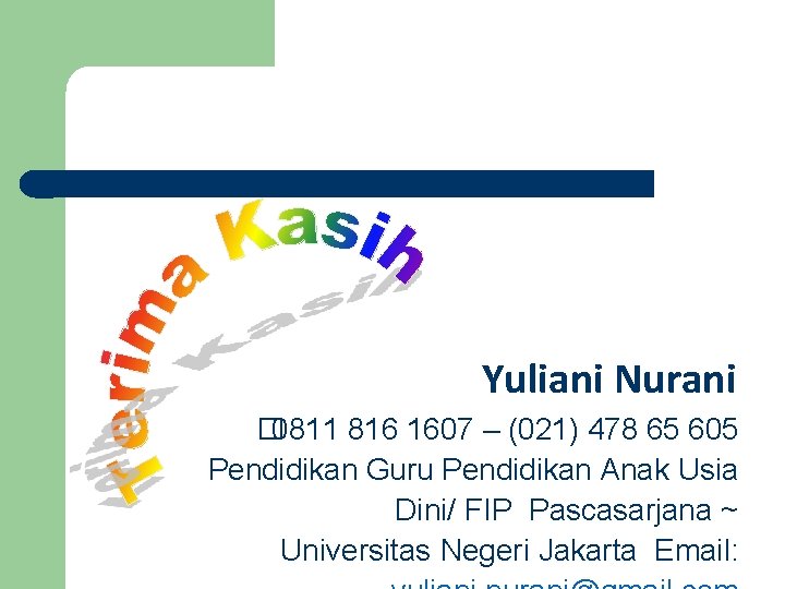 Yuliani Nurani � 0811 816 1607 – (021) 478 65 605 Pendidikan Guru Pendidikan