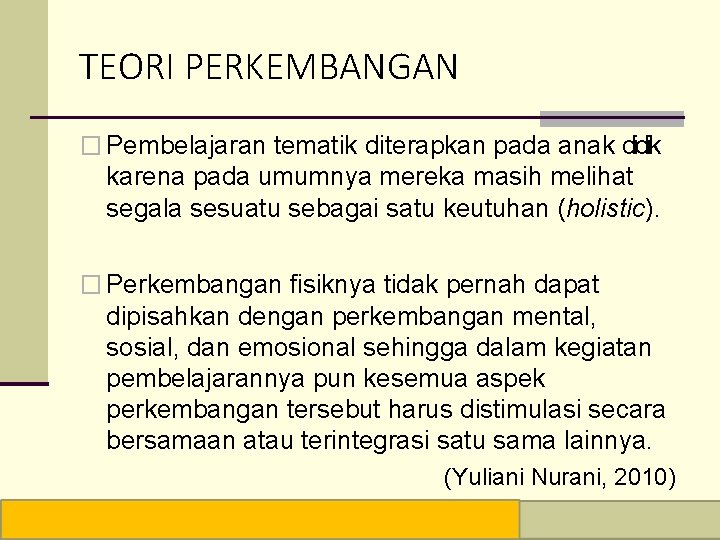 TEORI PERKEMBANGAN � Pembelajaran tematik diterapkan pada anak didik karena pada umumnya mereka masih