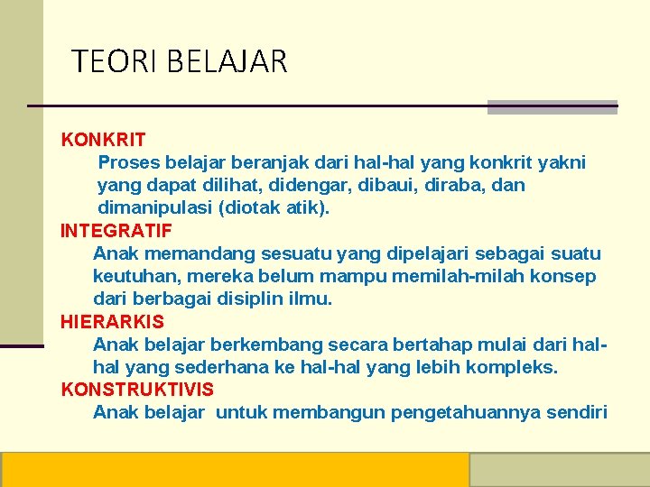 TEORI BELAJAR KONKRIT Proses belajar beranjak dari hal-hal yang konkrit yakni yang dapat dilihat,