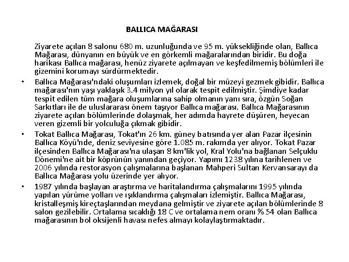 BALLICA MAĞARASI • • • Ziyarete açılan 8 salonu 680 m. uzunluğunda ve 95