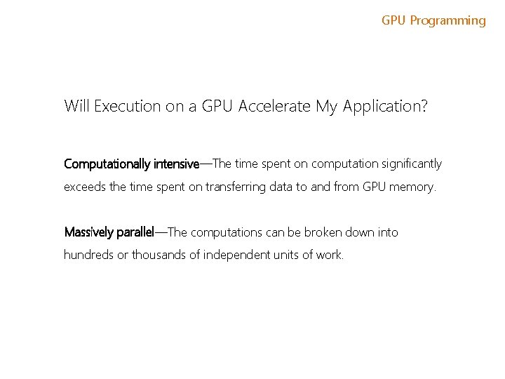 GPU Programming Will Execution on a GPU Accelerate My Application? Computationally intensive—The time spent