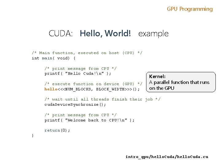 GPU Programming CUDA: Hello, World! example /* Main function, executed on host (CPU) */