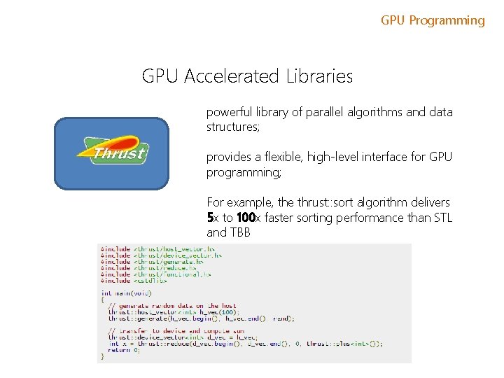 GPU Programming GPU Accelerated Libraries powerful library of parallel algorithms and data structures; provides