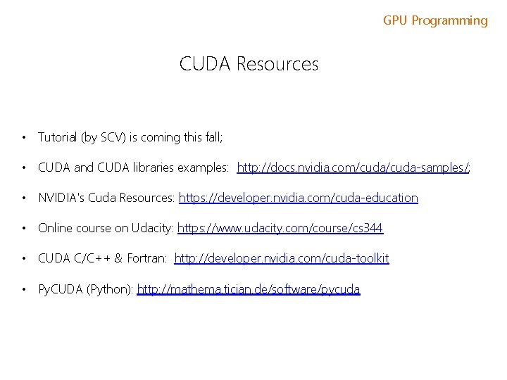 GPU Programming CUDA Resources • Tutorial (by SCV) is coming this fall; • CUDA