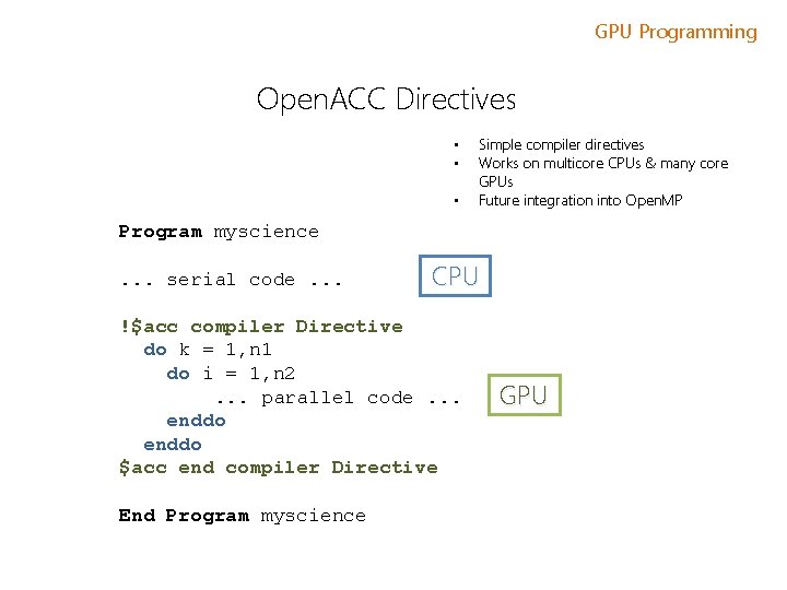 GPU Programming Open. ACC Directives • • • Simple compiler directives Works on multicore