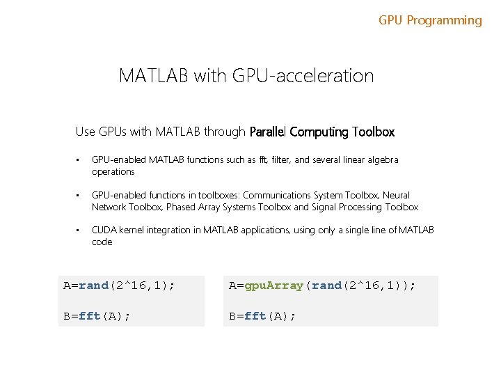 GPU Programming MATLAB with GPU-acceleration Use GPUs with MATLAB through Parallel Computing Toolbox •