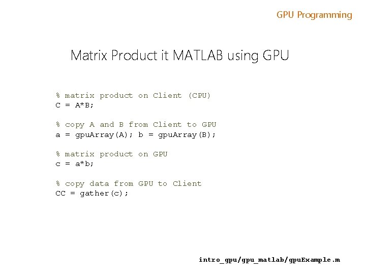 GPU Programming Matrix Product it MATLAB using GPU % matrix product on Client (CPU)