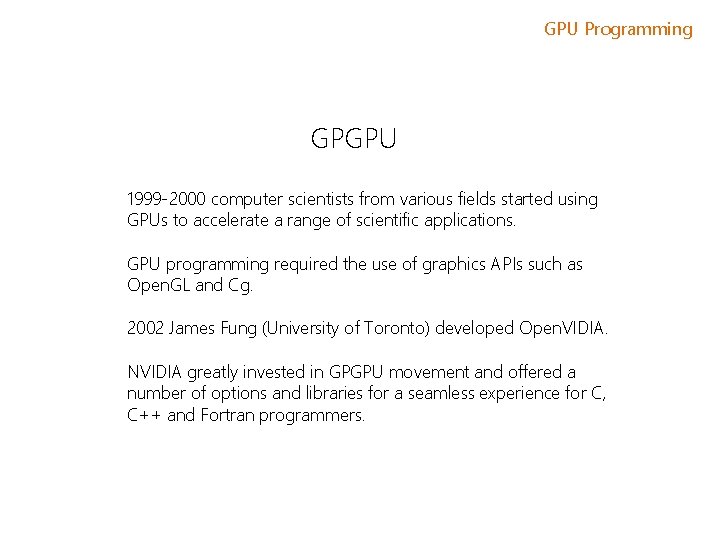 GPU Programming GPGPU 1999 -2000 computer scientists from various fields started using GPUs to