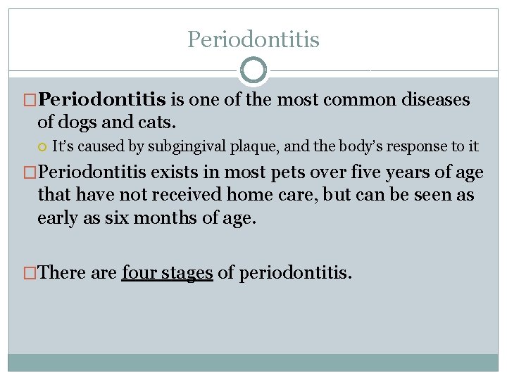 Periodontitis �Periodontitis is one of the most common diseases of dogs and cats. It’s