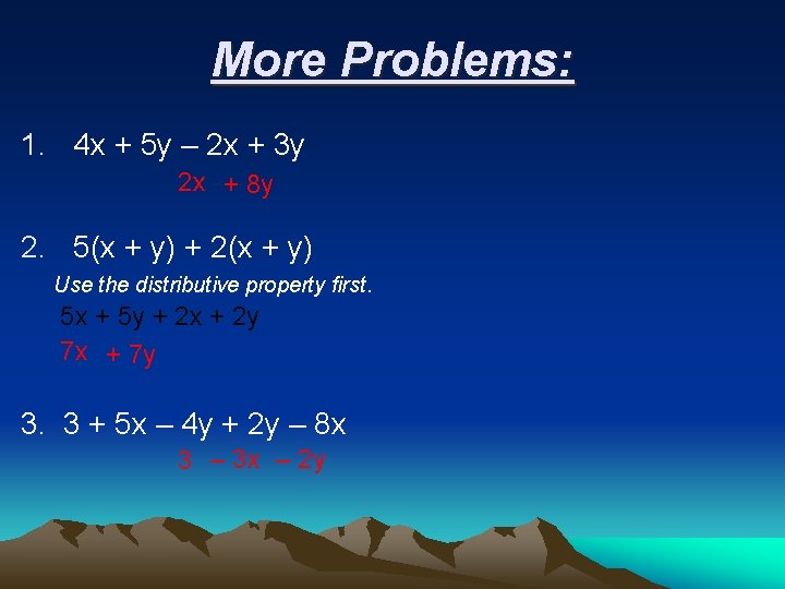 More Problems: 1. 4 x + 5 y – 2 x + 3 y More Problems: 1. 4 x + 5 y – 2 x + 3 y
