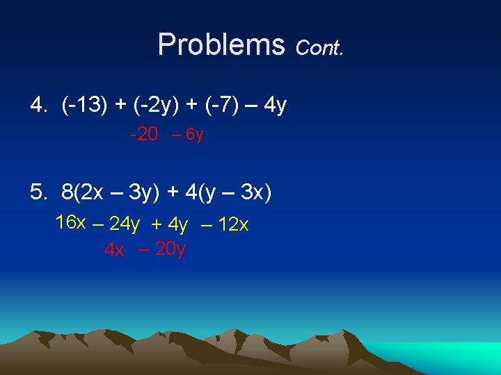 Problems Cont. 4. (-13) + (-2 y) + (-7) – 4 y -20 –