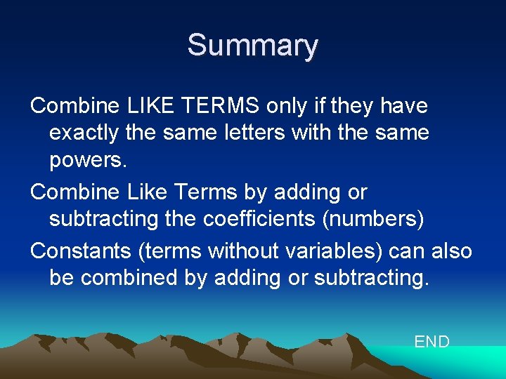 Summary Combine LIKE TERMS only if they have exactly the same letters with the