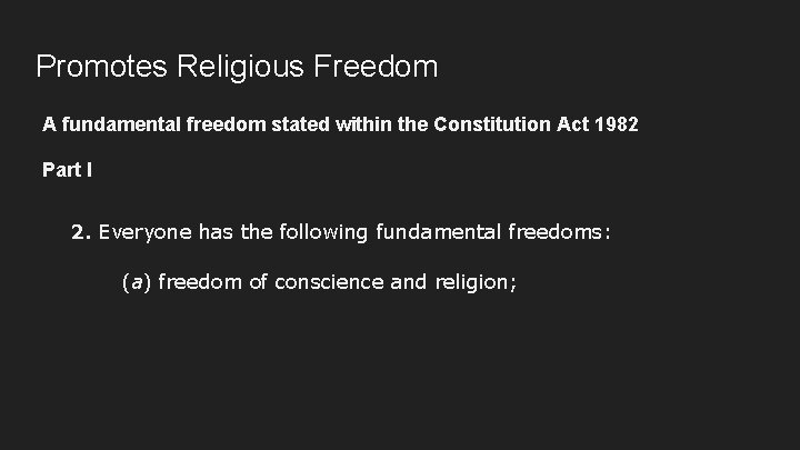 Promotes Religious Freedom A fundamental freedom stated within the Constitution Act 1982 Part I