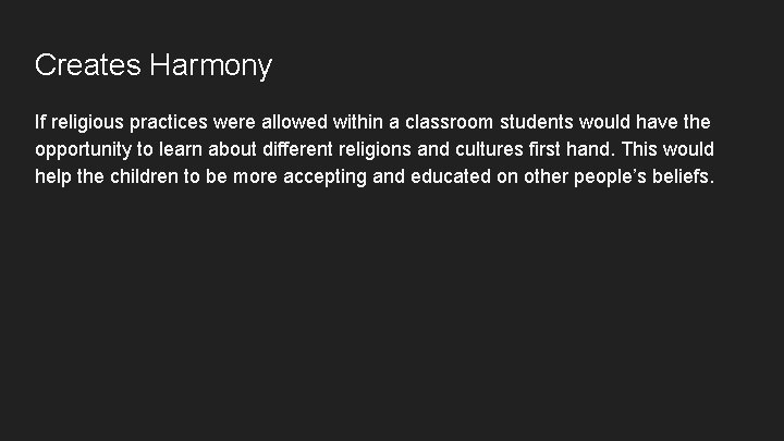 Creates Harmony If religious practices were allowed within a classroom students would have the