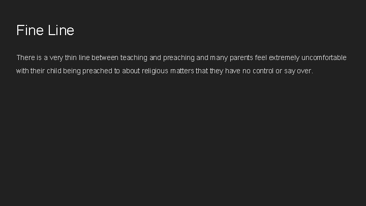 Fine Line There is a very thin line between teaching and preaching and many