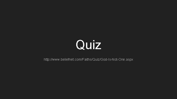 Quiz http: //www. beliefnet. com/Faiths/Quiz/God-Is-Not-One. aspx 
