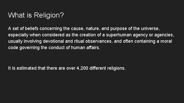 What is Religion? A set of beliefs concerning the cause, nature, and purpose of